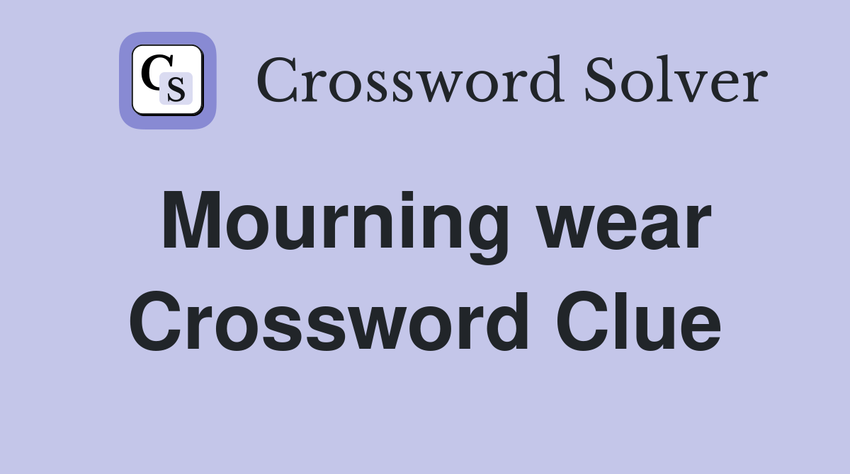Mourning wear Crossword Clue