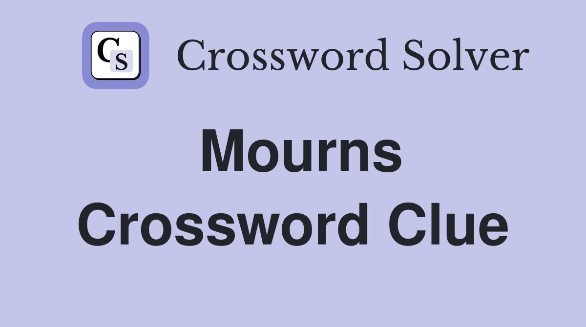 Mourns Crossword Clue