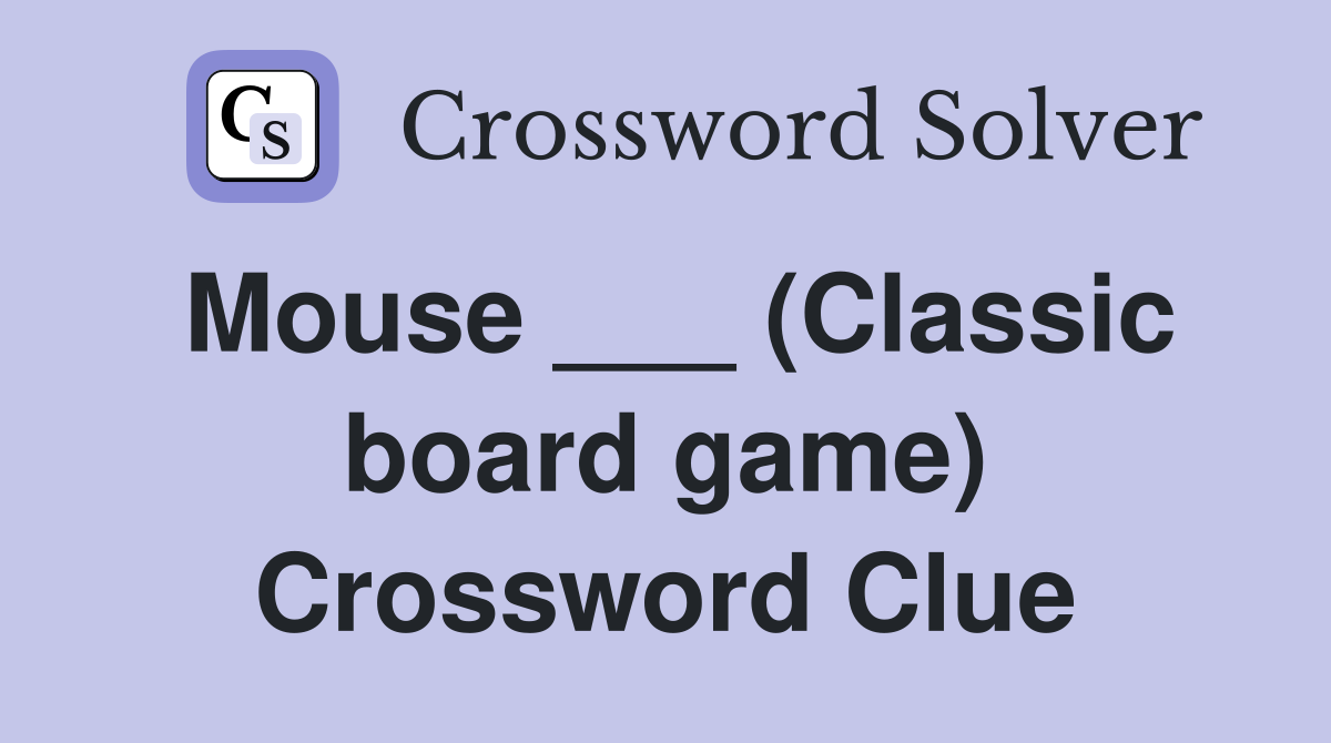 Mouse ___ (Classic board game) Crossword Clue