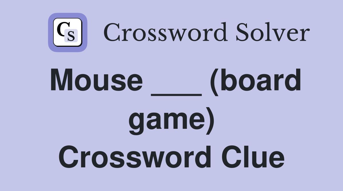 Mouse ___ (board game) Crossword Clue