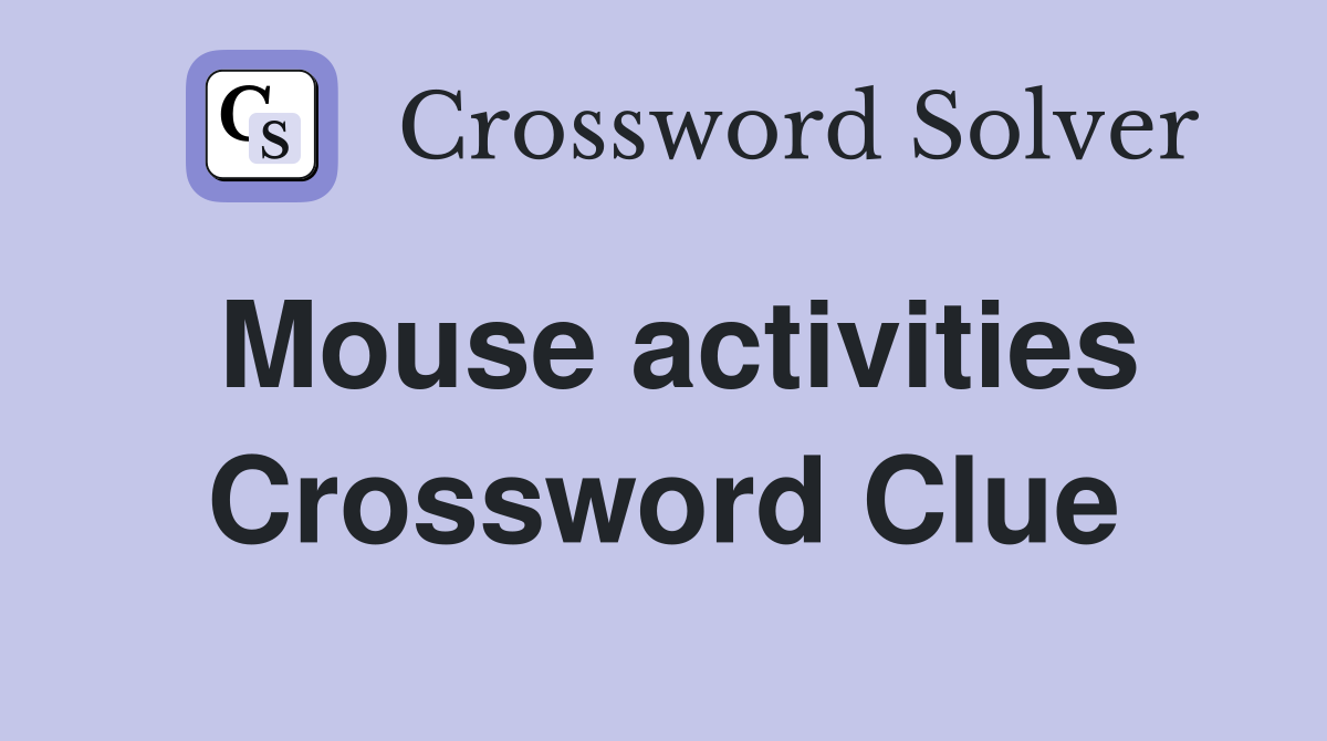 Mouse activities Crossword Clue