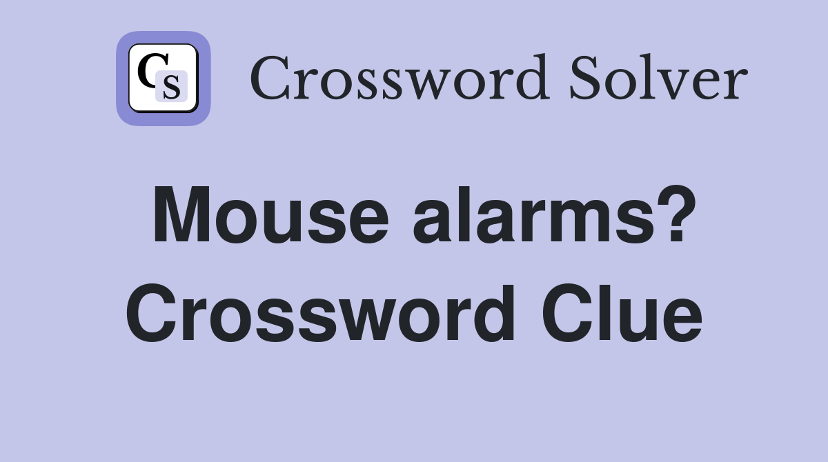 Mouse alarms? Crossword Clue