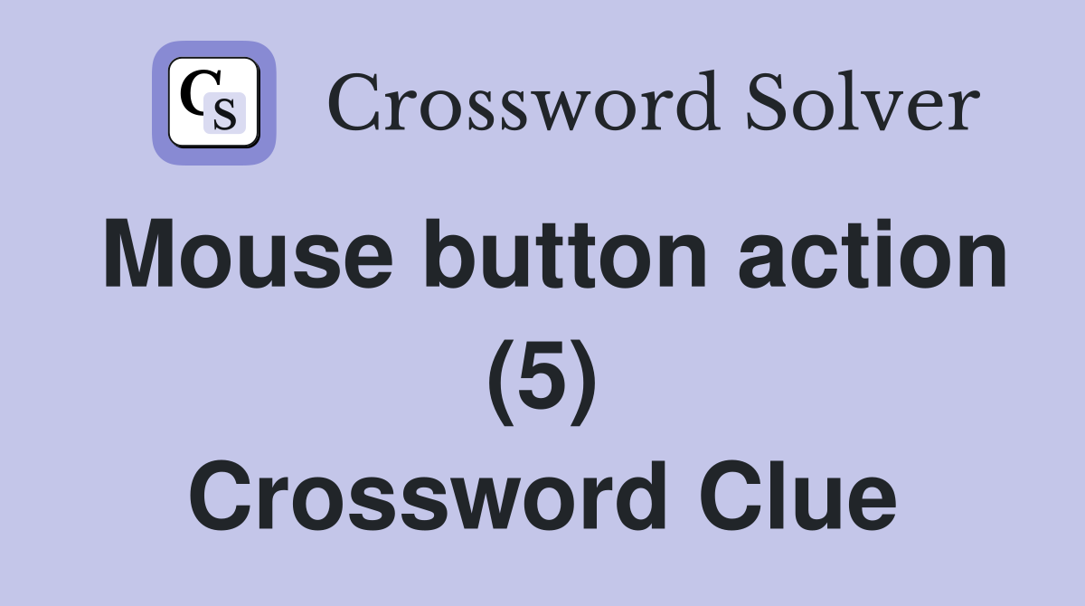 Mouse button action (5) Crossword Clue