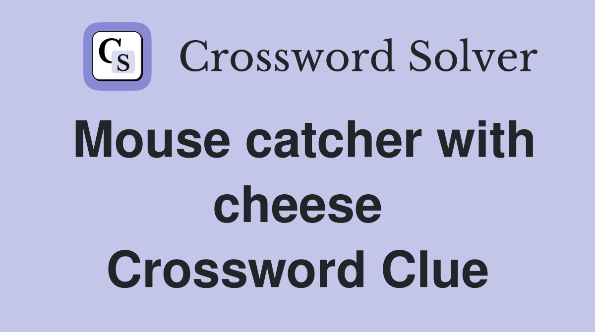 Mouse catcher with cheese Crossword Clue