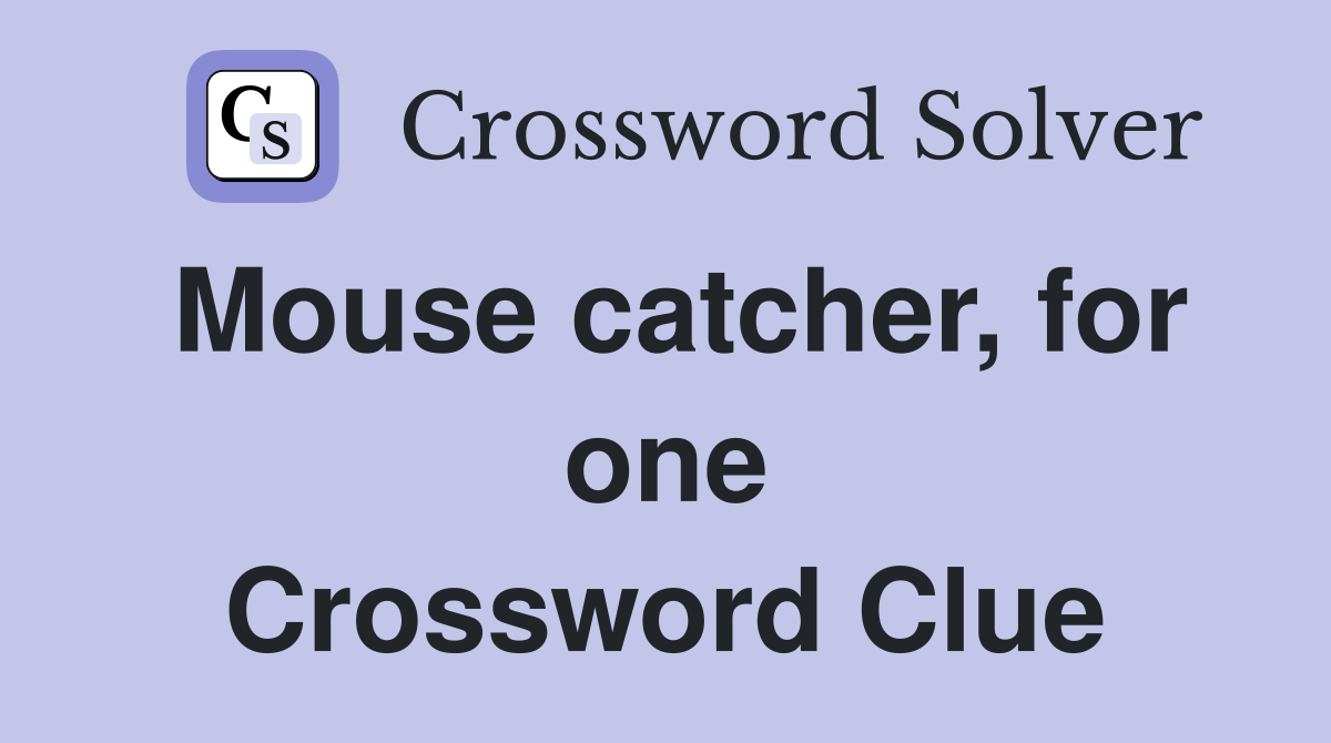 Mouse catcher, for one Crossword Clue
