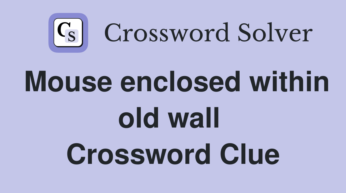 Mouse enclosed within old wall  Crossword Clue