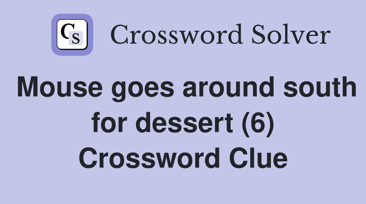 Mouse goes around south for dessert (6) Crossword Clue