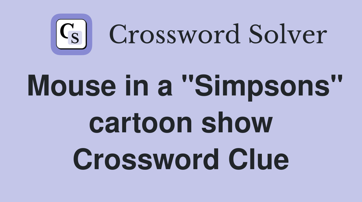 Mouse in a "Simpsons" cartoon show Crossword Clue