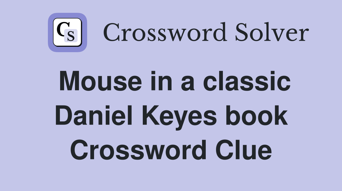 Mouse in a classic Daniel Keyes book Crossword Clue