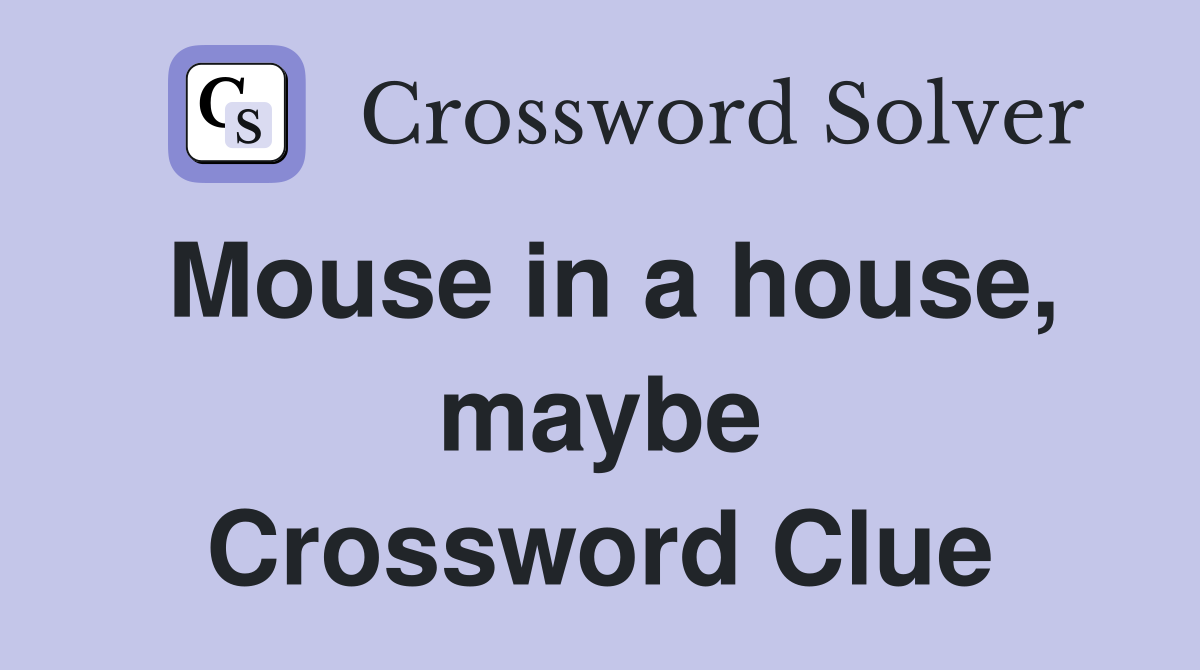 Mouse in a house, maybe Crossword Clue