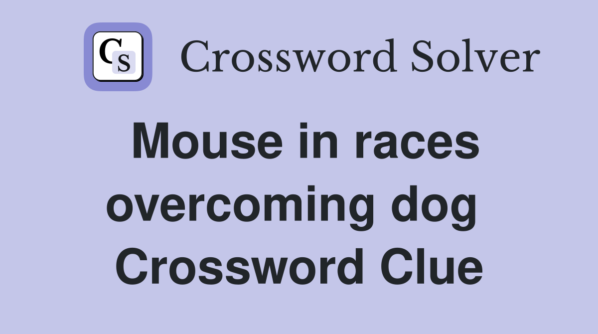 Mouse in races overcoming dog  Crossword Clue