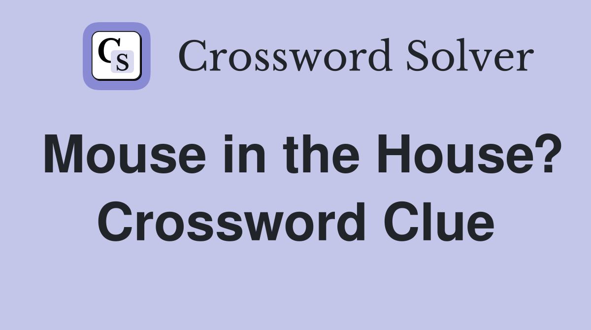 Mouse in the House? Crossword Clue