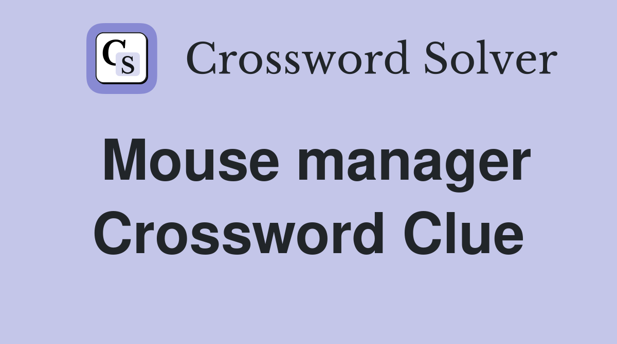 Mouse manager Crossword Clue