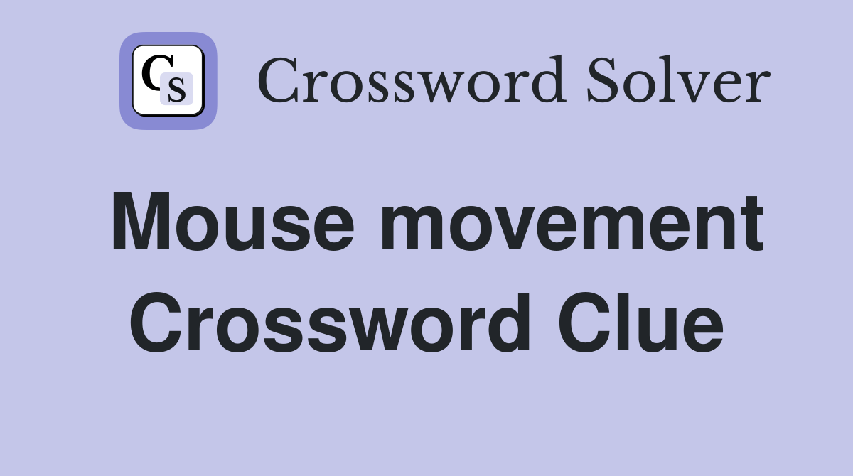 Mouse movement Crossword Clue