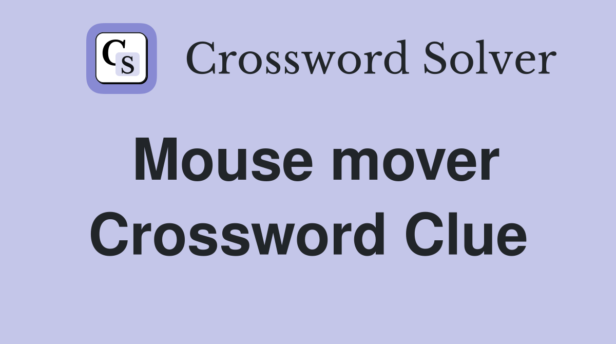 Mouse mover Crossword Clue