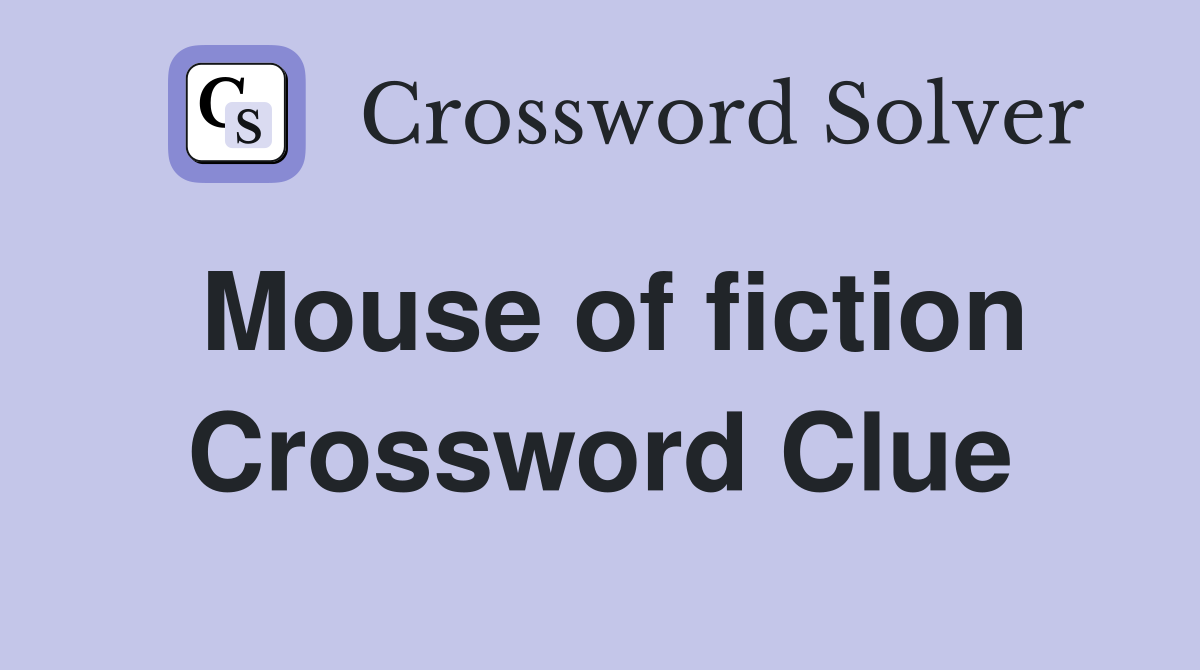 Mouse of fiction Crossword Clue