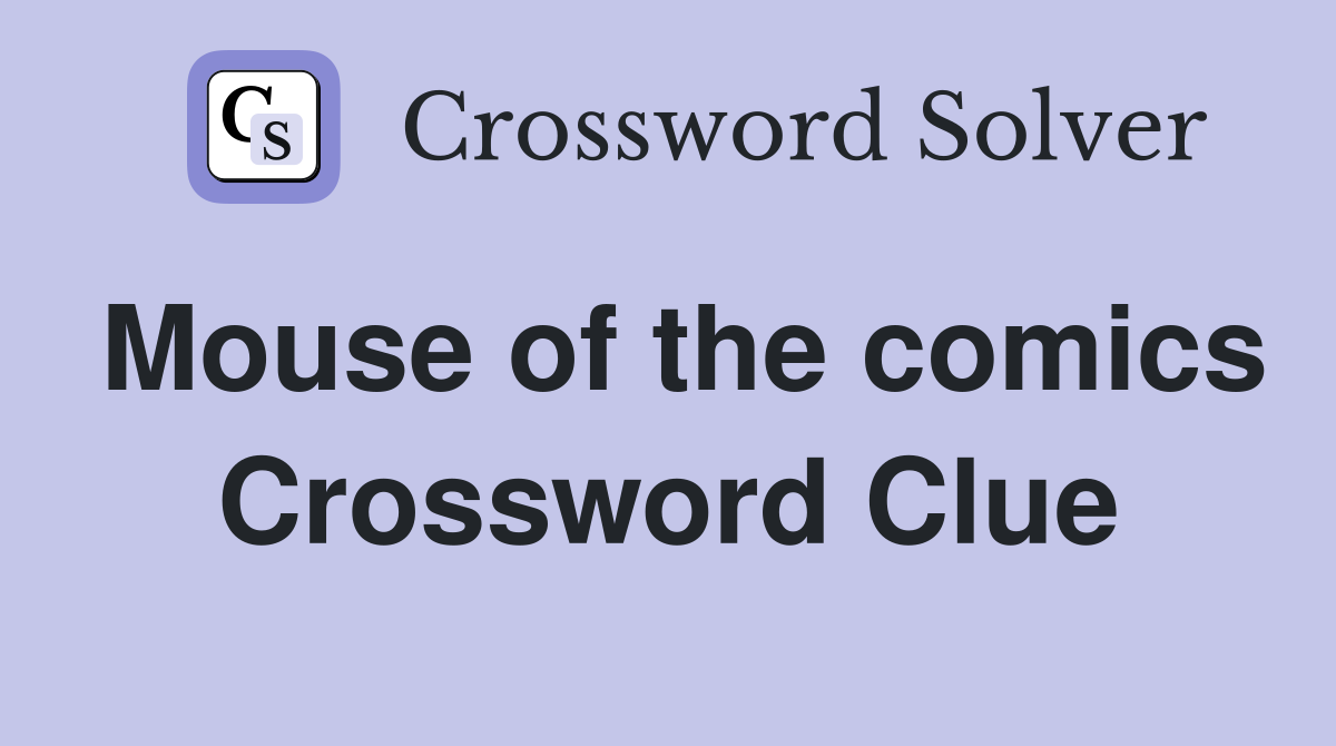 Mouse of the comics Crossword Clue