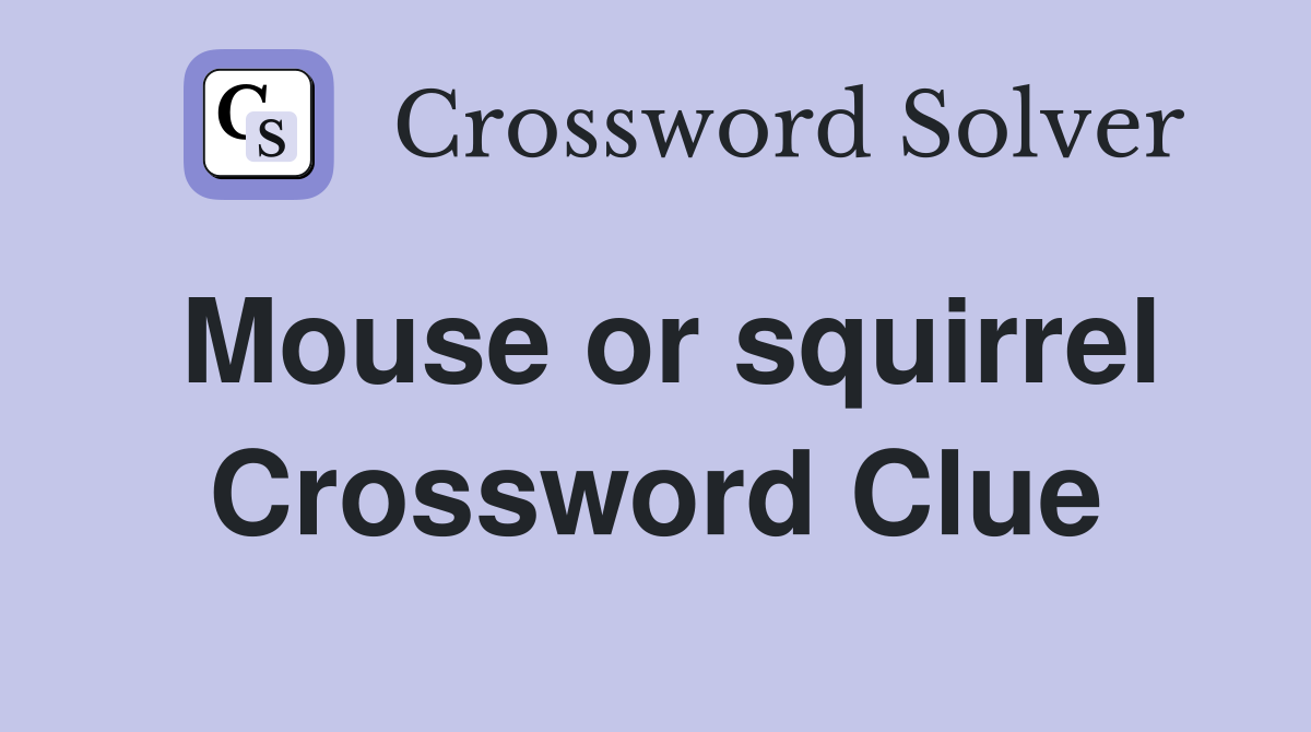 Mouse or squirrel Crossword Clue