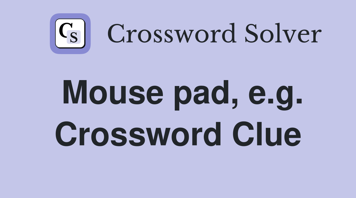 Mouse pad, e.g. Crossword Clue