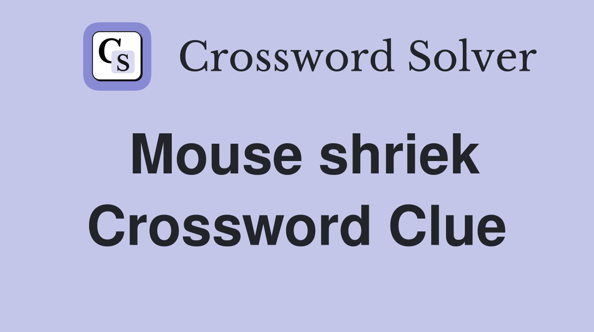 Mouse shriek Crossword Clue