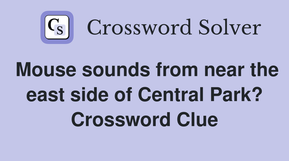 Mouse sounds from near the east side of Central Park? Crossword Clue