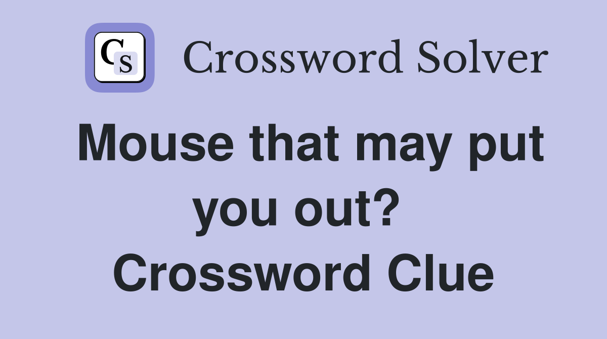 Mouse that may put you out?  Crossword Clue