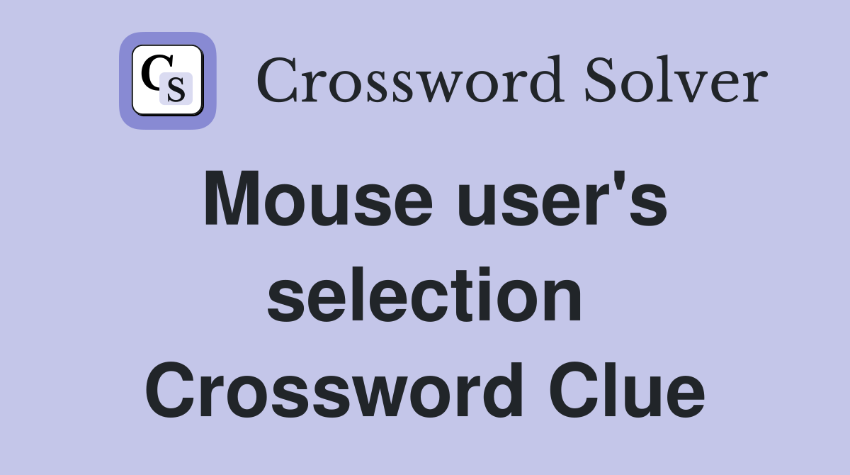 Mouse user's selection Crossword Clue