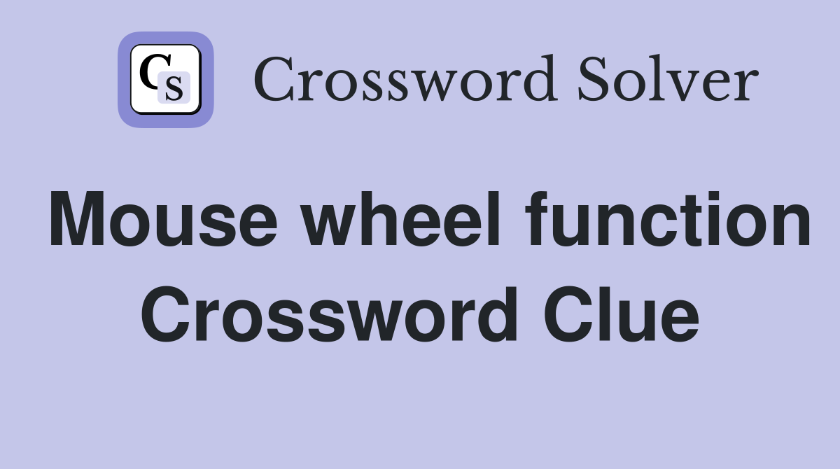 Mouse wheel function Crossword Clue