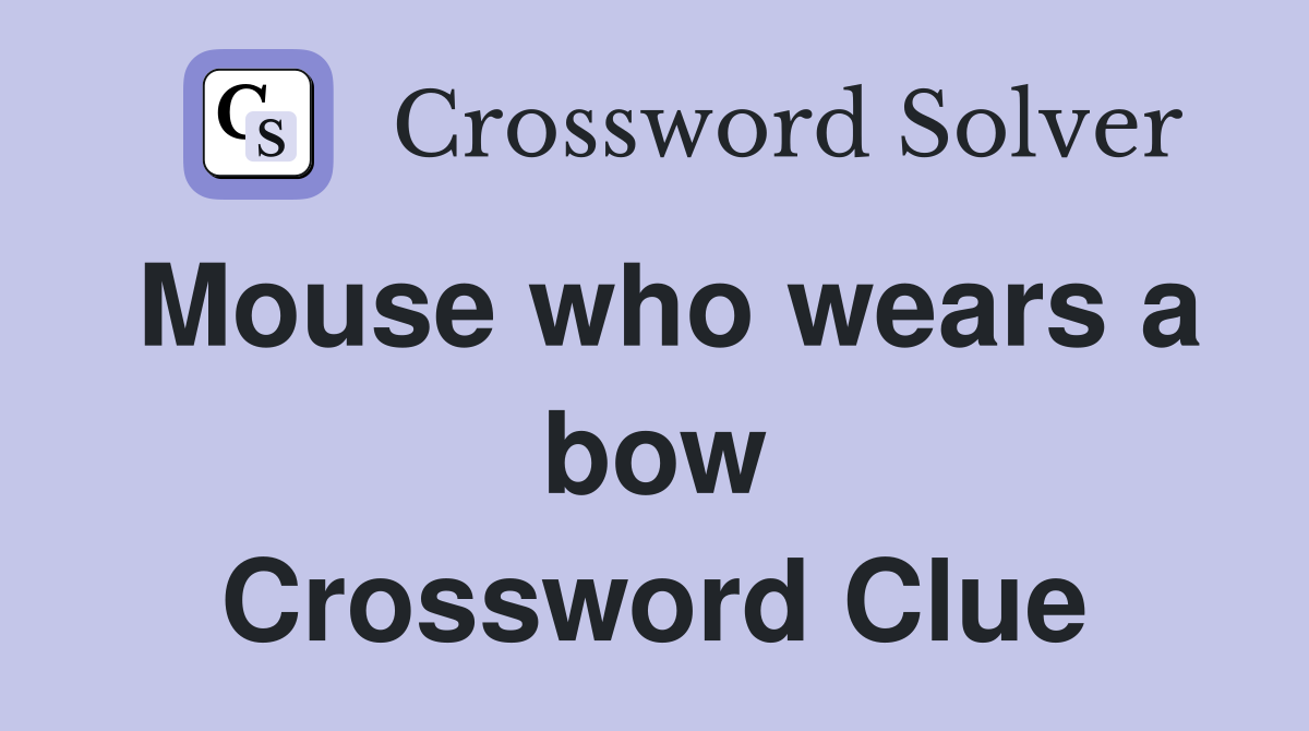 Mouse who wears a bow Crossword Clue