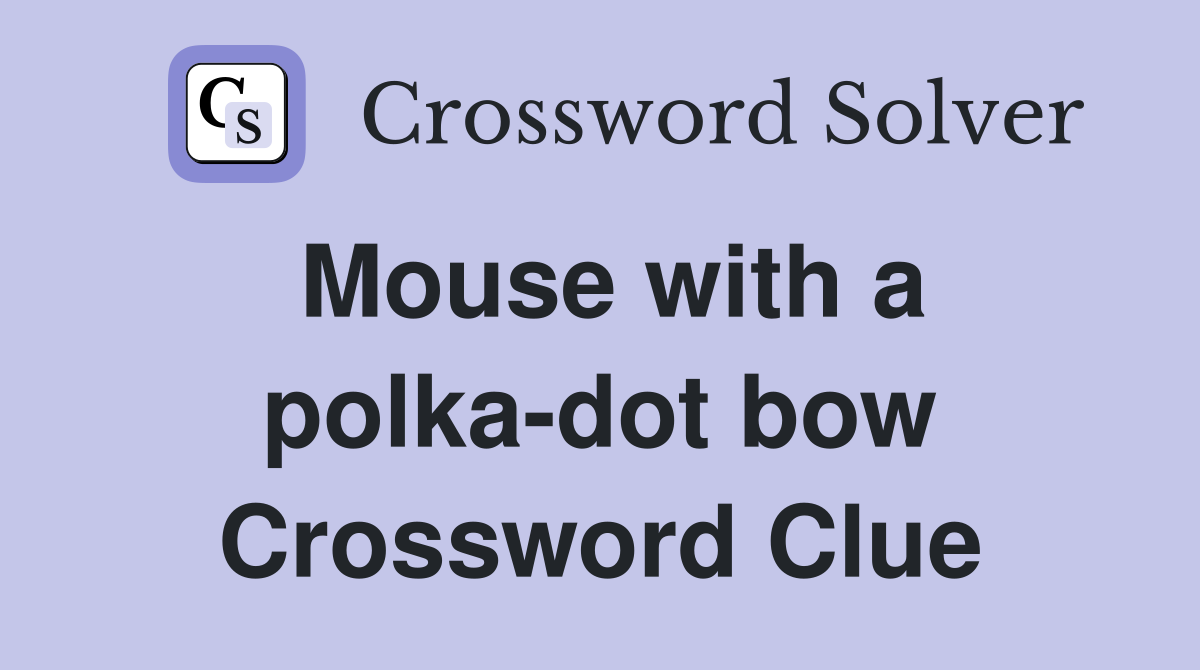 Mouse with a polka-dot bow Crossword Clue