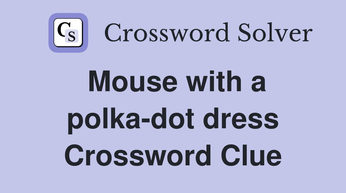 Mouse with a polka-dot dress Crossword Clue