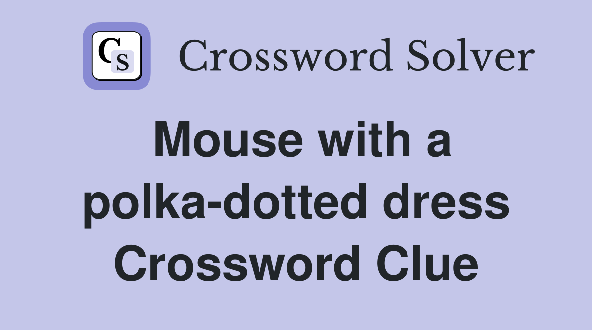 Mouse with a polka-dotted dress Crossword Clue