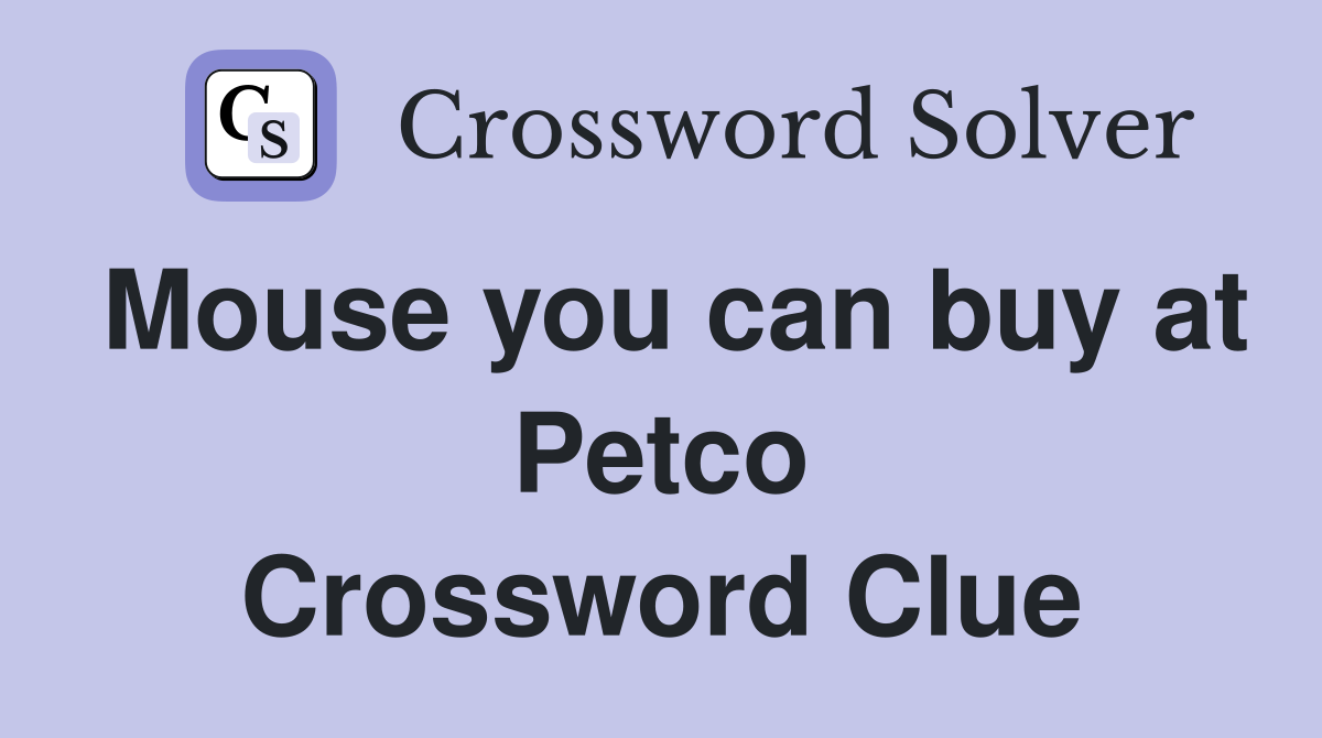 Mouse you can buy at Petco Crossword Clue