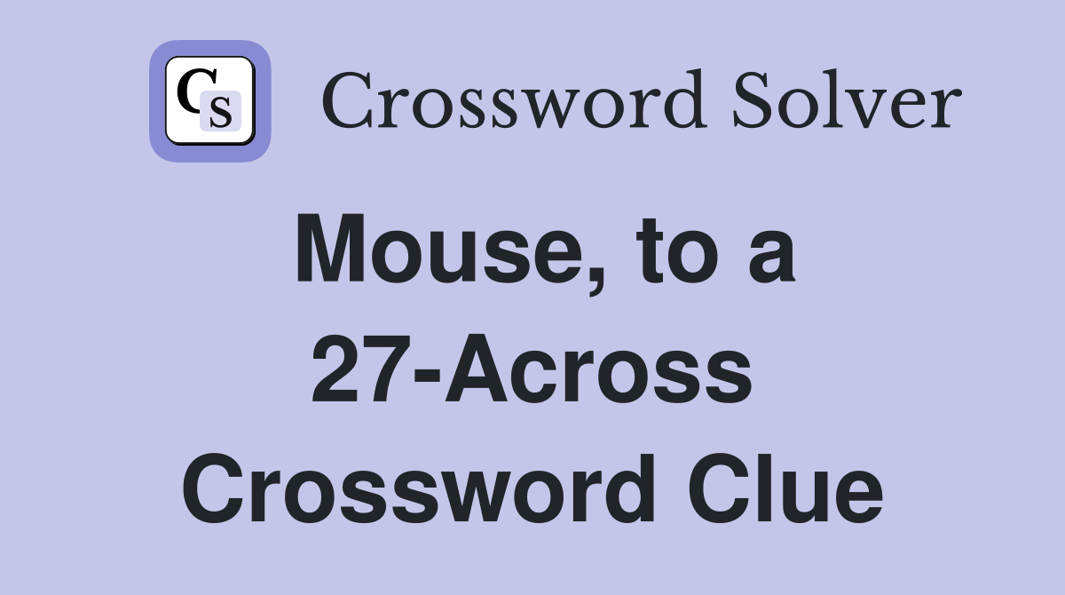 Mouse, to a 27-Across Crossword Clue