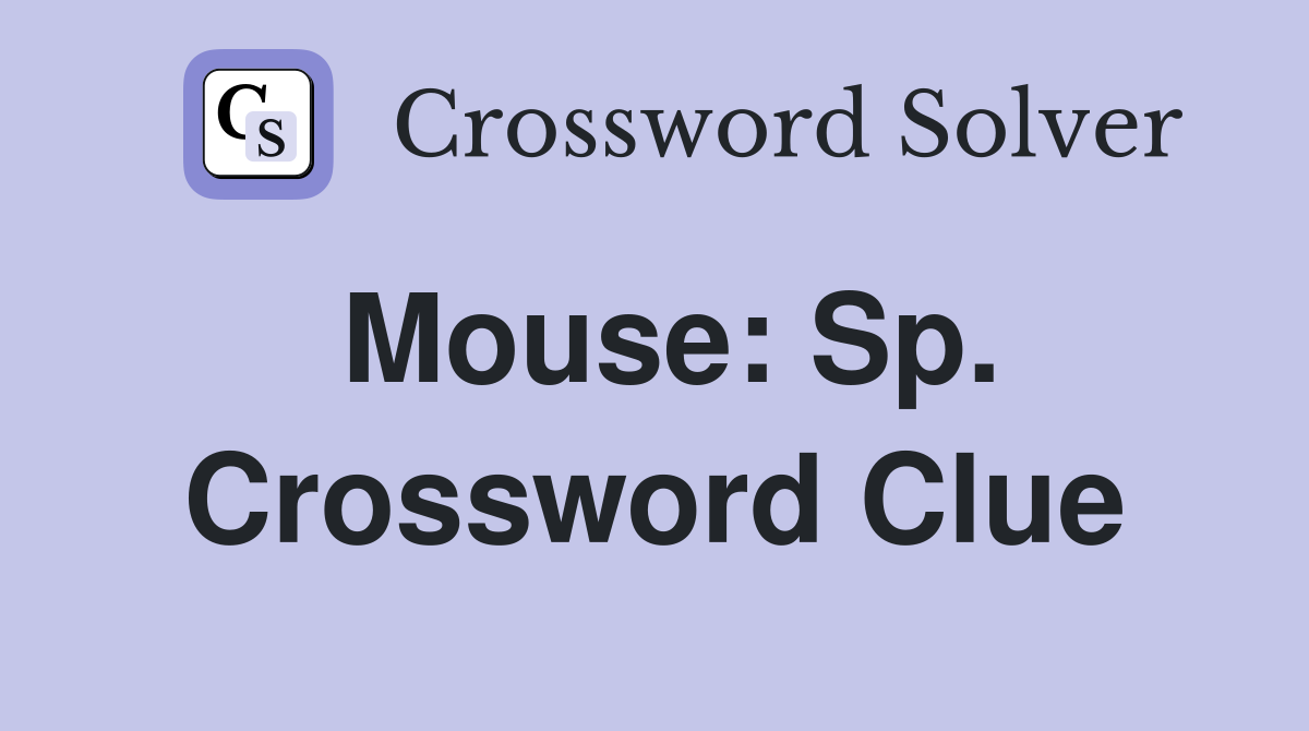 Mouse: Sp. Crossword Clue