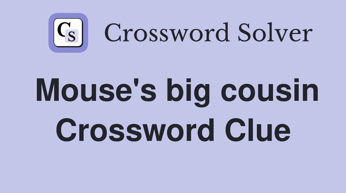 Mouse's big cousin Crossword Clue