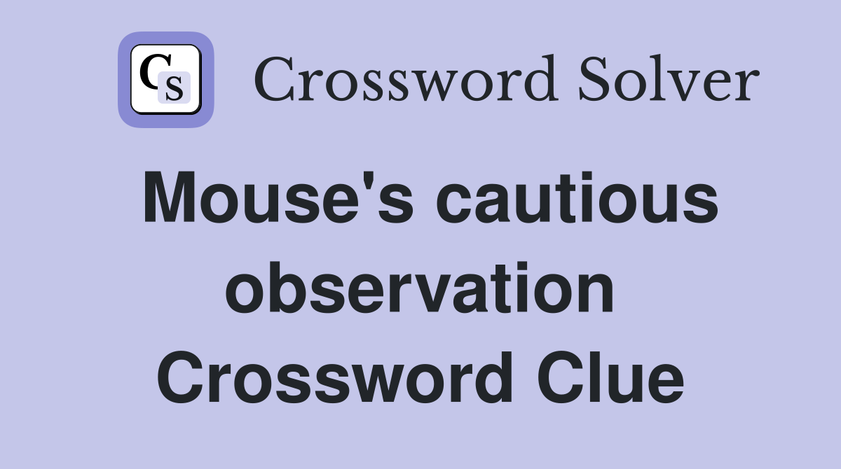 Mouse's cautious observation Crossword Clue