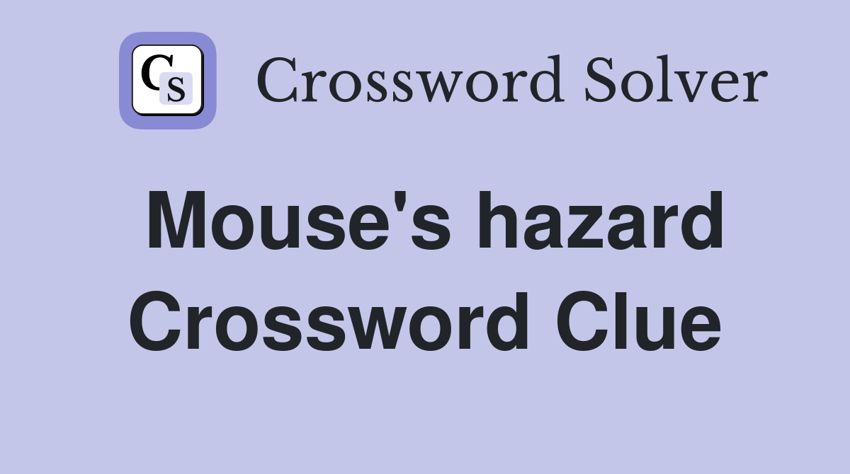 Mouse's hazard Crossword Clue