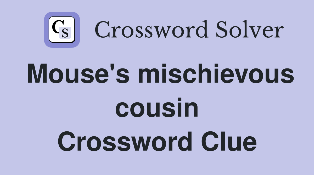 Mouse's mischievous cousin Crossword Clue