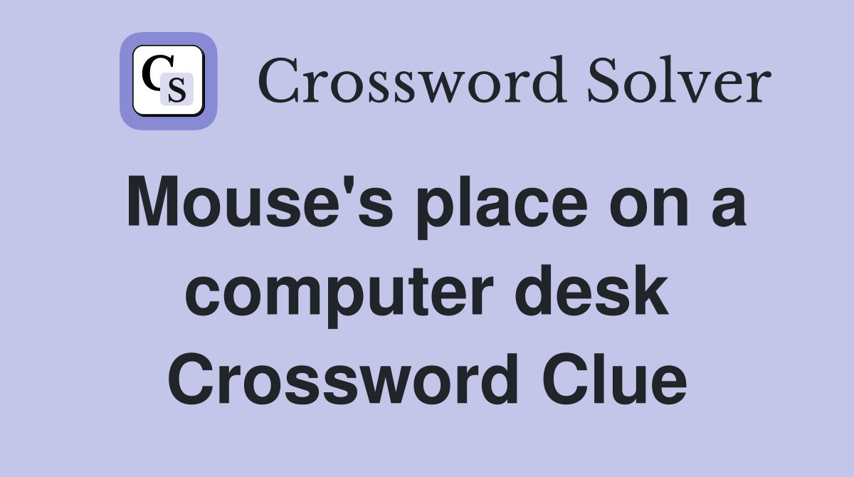 Mouse's place on a computer desk Crossword Clue
