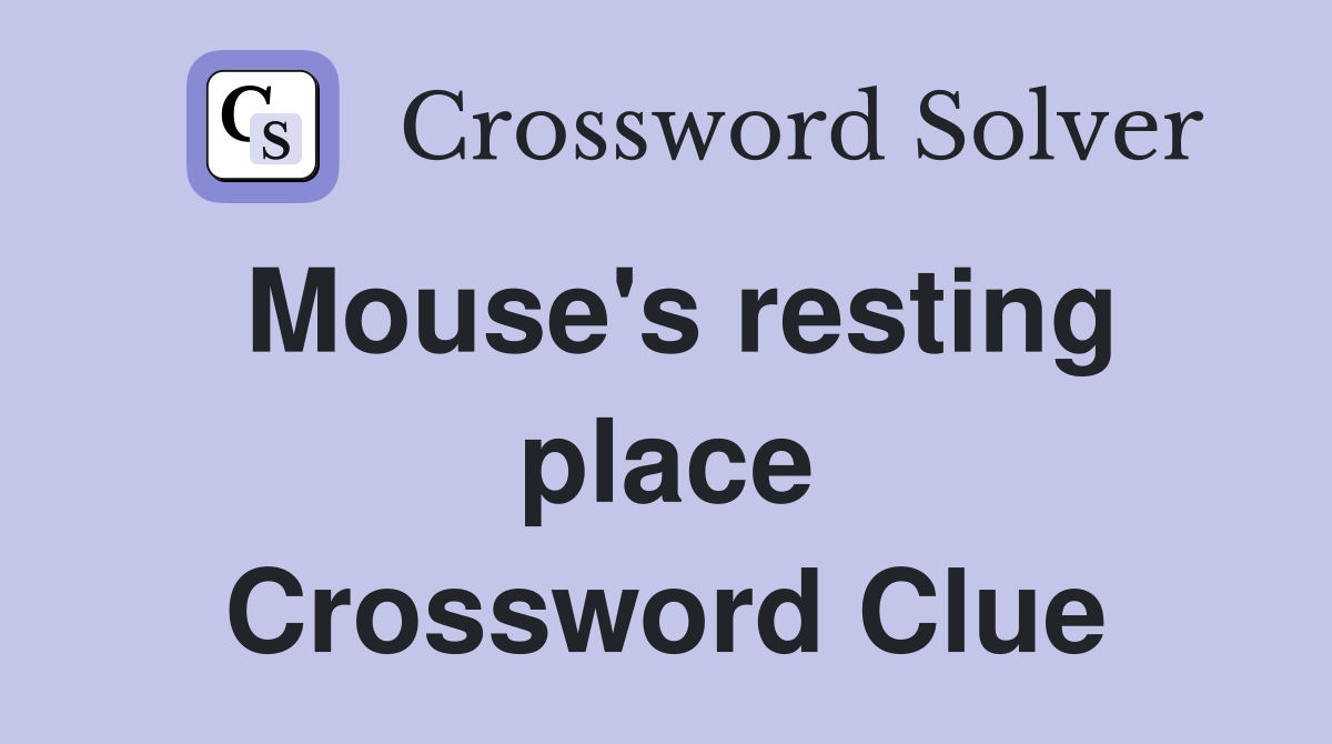 Mouse's resting place Crossword Clue