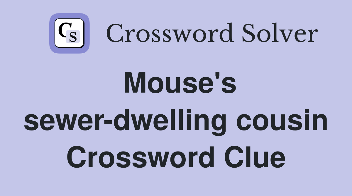 Mouse's sewer-dwelling cousin Crossword Clue