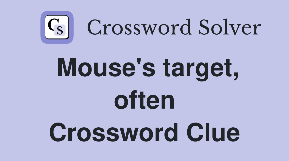 Mouse's target, often Crossword Clue