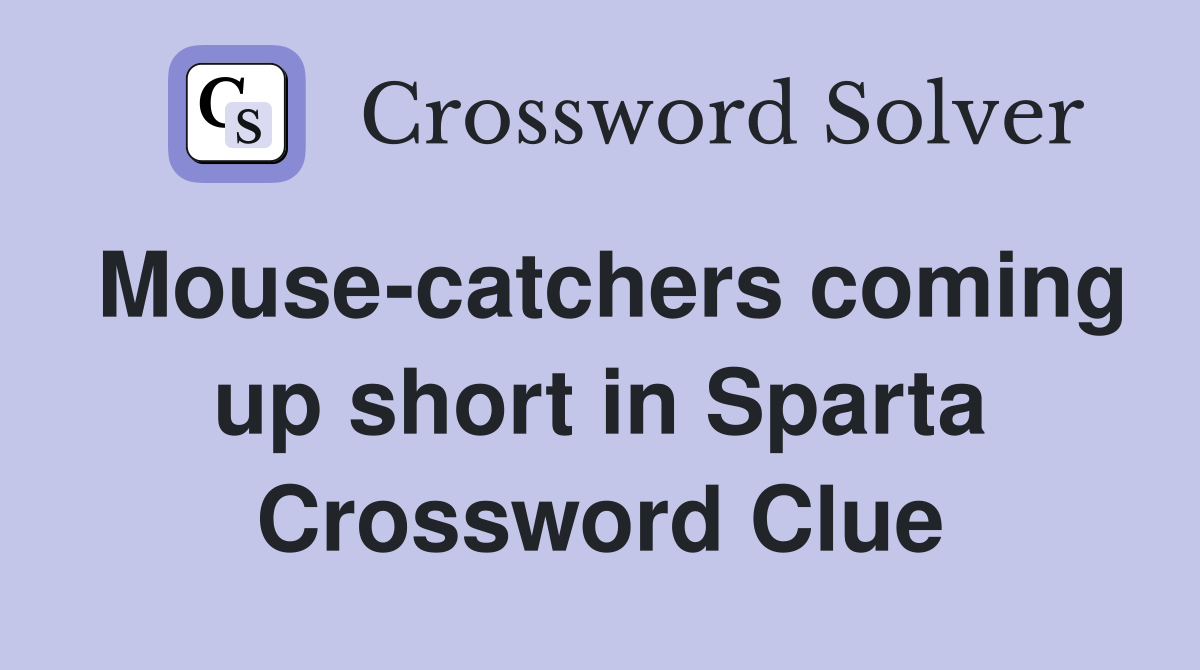 Mouse-catchers coming up short in Sparta Crossword Clue