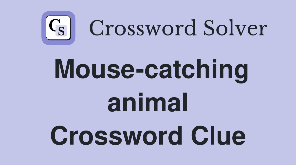 Mouse-catching animal Crossword Clue