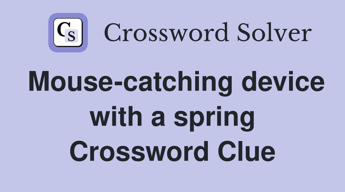 Mouse-catching device with a spring Crossword Clue