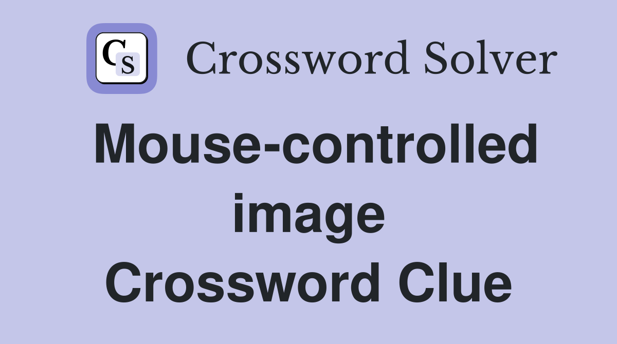 Mouse-controlled image Crossword Clue