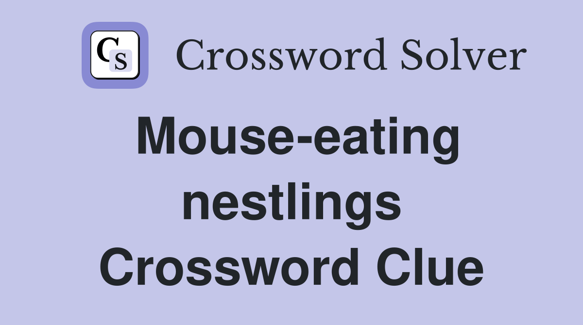 Mouse-eating nestlings Crossword Clue