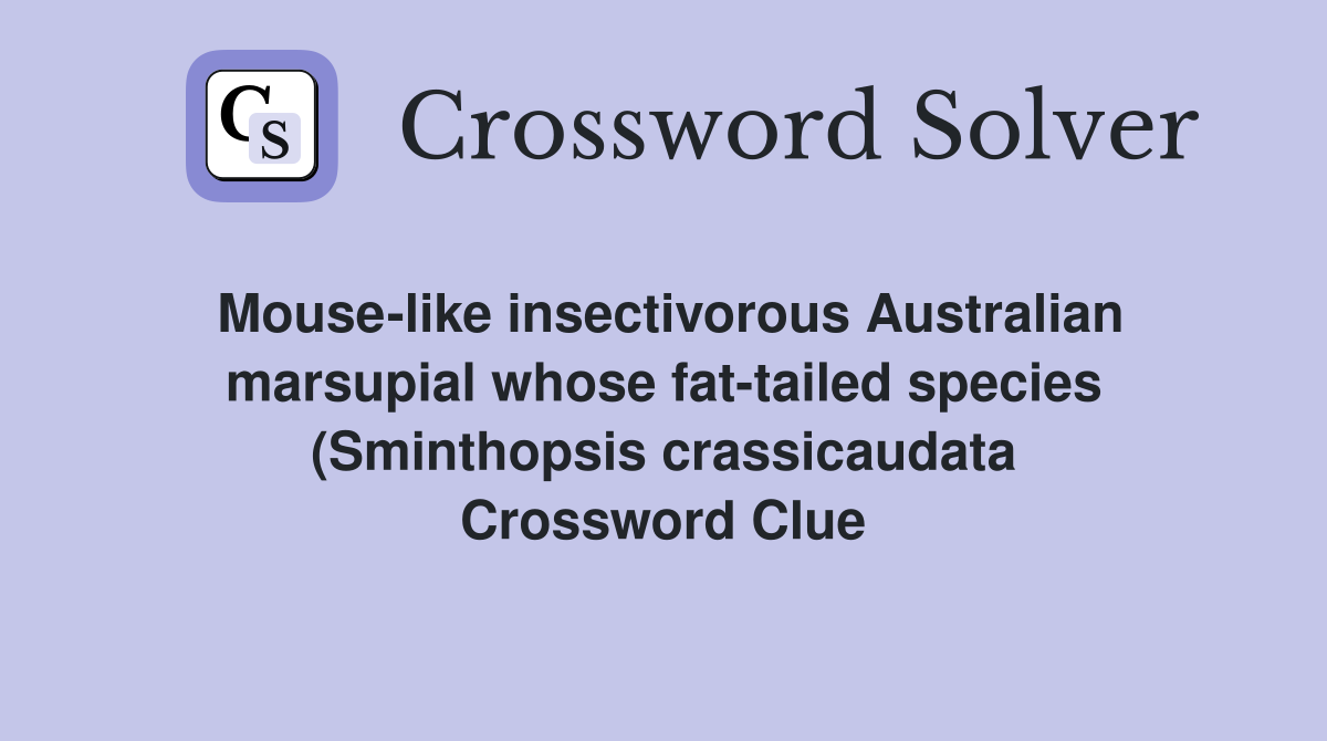 Mouse like insectivorous Australian marsupial whose fat tailed species Mouse like insectivorous Australian marsupial whose fat tailed species