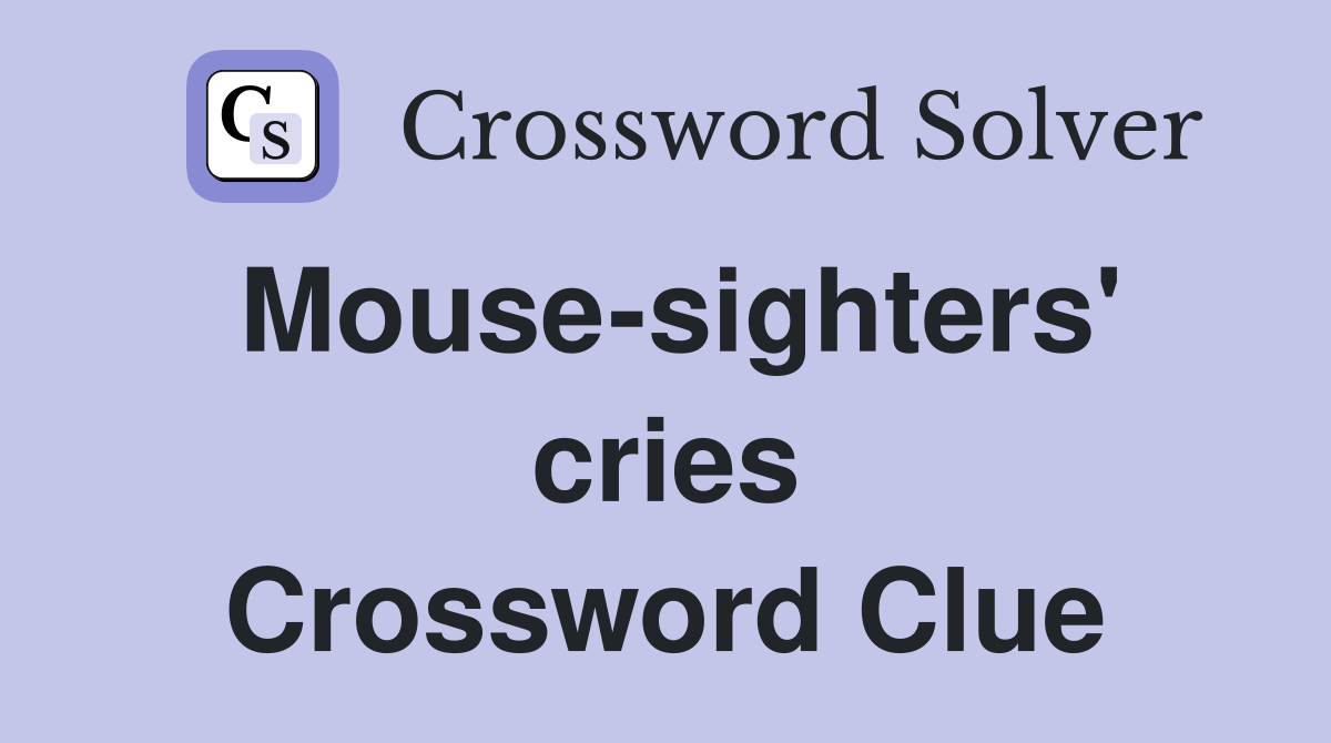 Mouse-sighters' cries Crossword Clue